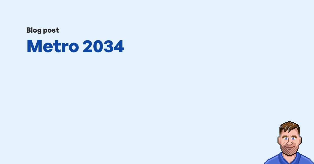 Metro 2034 | Kev Quirk