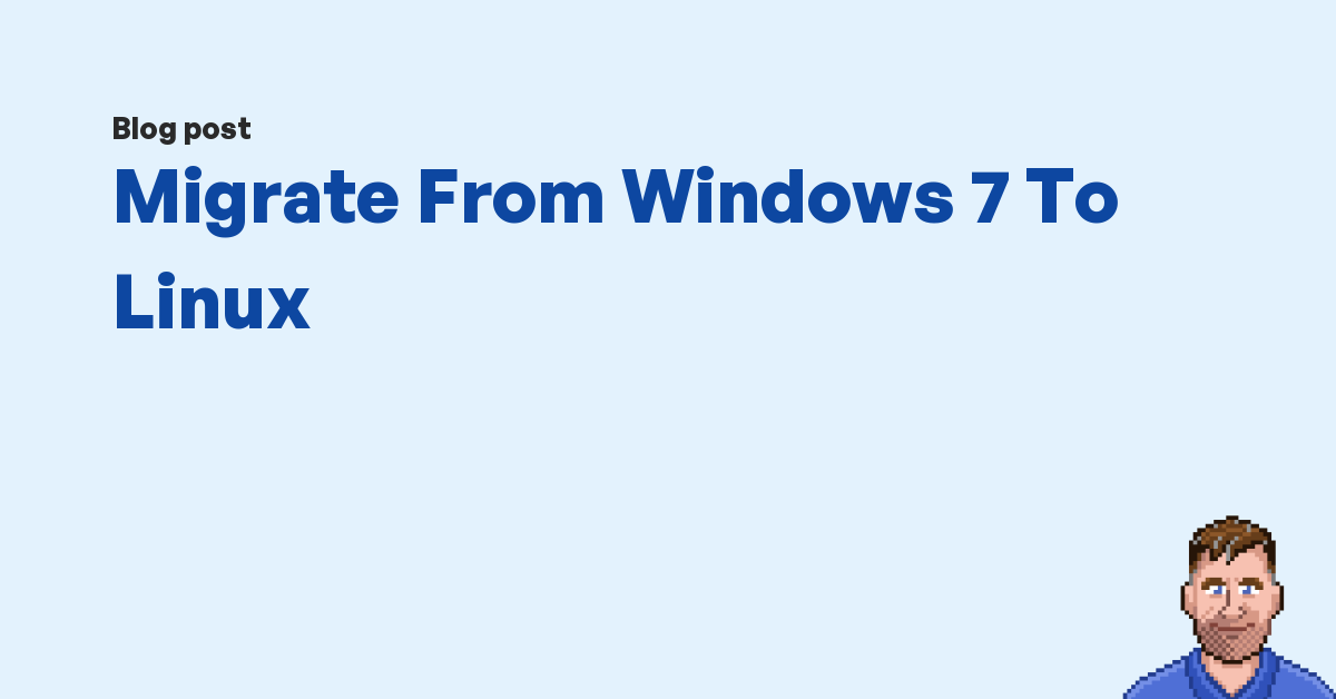 Migrate From Windows 7 To Linux Kev Quirk Migrate From Windows 7 To Linux Kev Quirk