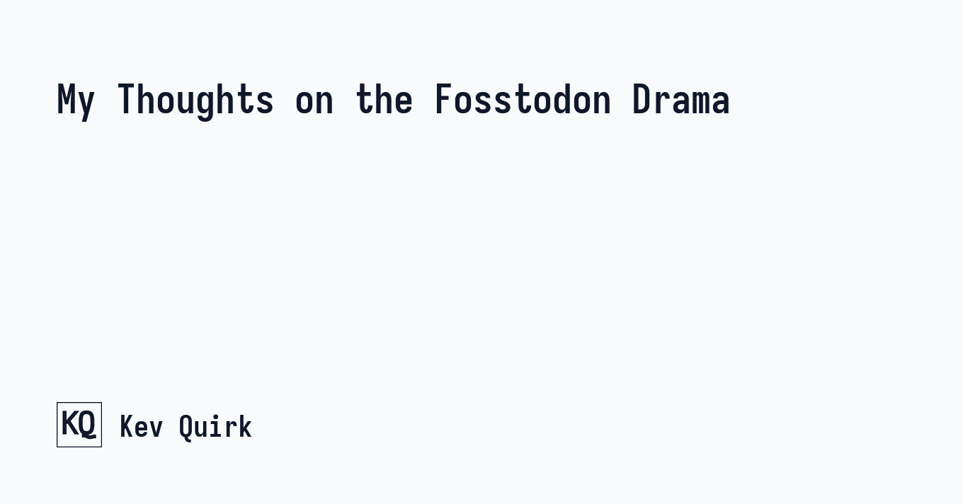 My Thoughts on the Fosstodon Drama - Kev Quirk