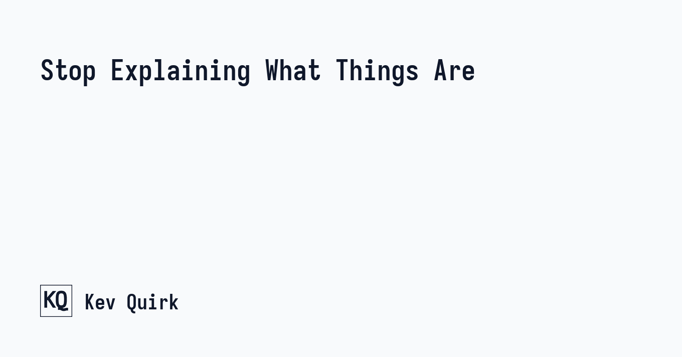 Stop Explaining What Things Are - Kev Quirk
