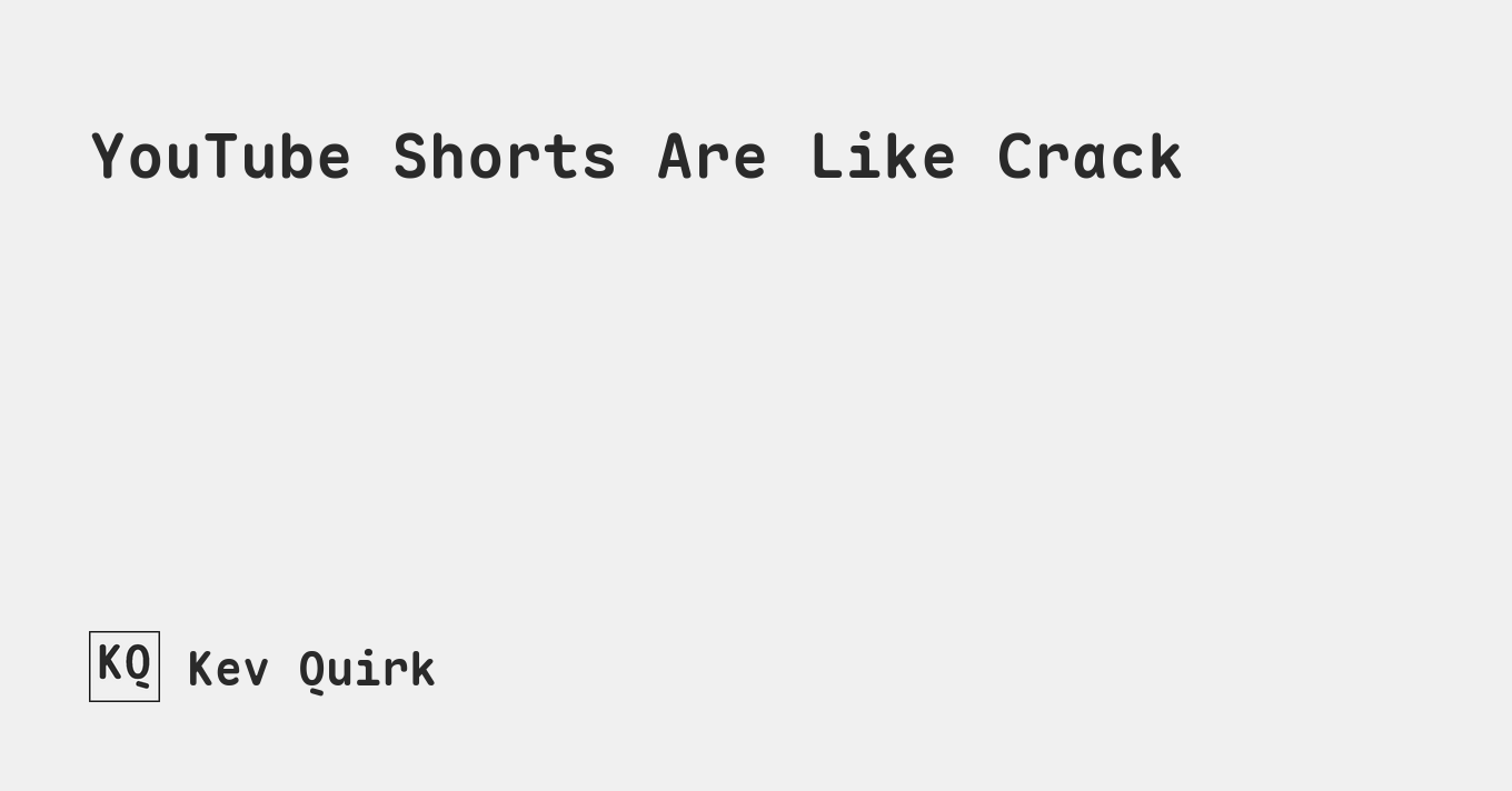 YouTube Shorts Are Like Crack - Kev Quirk